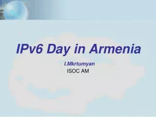 ipv6 day in armenia i mkrtumyan isoc am