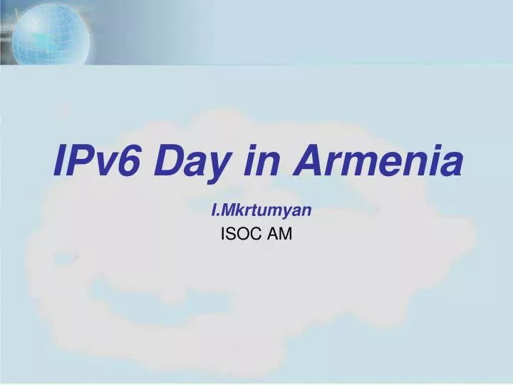 ipv6 day in armenia i mkrtumyan isoc am