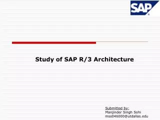Study of SAP R/3 Architecture Submitted by: