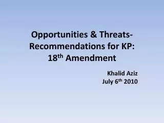 Opportunities &amp; Threats-Recommendations for KP: 18 th Amendment
