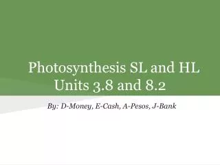 Photosynthesis SL and HL Units 3.8 and 8.2
