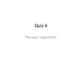 Quiz 6