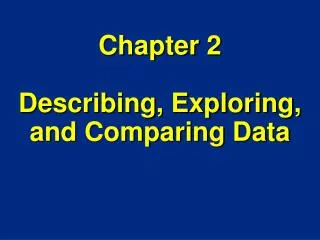 Chapter 2 Describing, Exploring, and Comparing Data