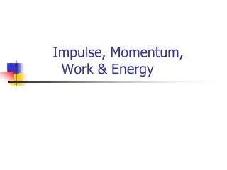 Impulse, Momentum, Work &amp; Energy