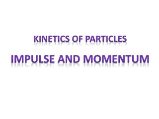 Kinetics of Particles Impulse and Momentum