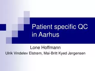 Patient specific QC in Aarhus