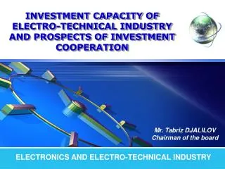 INVESTMENT CAPACITY OF ELECTRO-TECHNICAL INDUSTRY AND PROSPECTS OF INVESTMENT COOPERATION