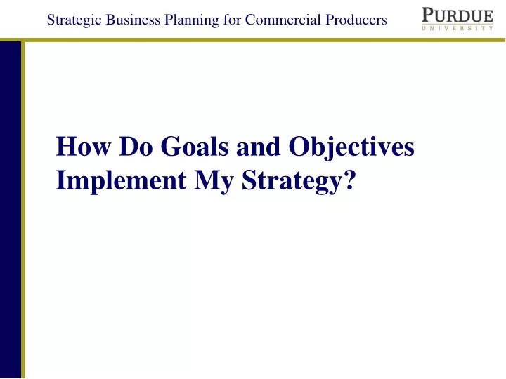 how do goals and objectives implement my strategy