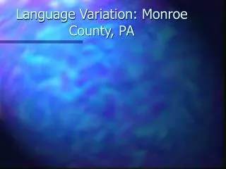 Language Variation: Monroe County, PA
