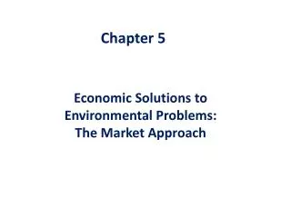 Economic Solutions to Environmental Problems: The Market Approach