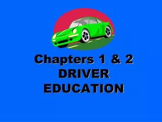 Chapters 1 &amp; 2 DRIVER EDUCATION