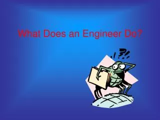 What Does an Engineer Do?