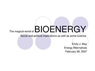 The magical world of BIOENERGY Social and political implications as well as some science