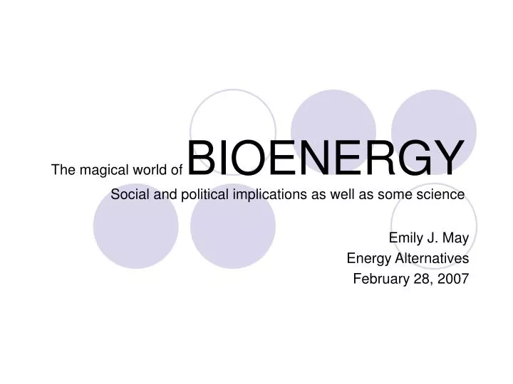 the magical world of bioenergy social and political implications as well as some science