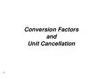 Conversion Factors and Unit Cancellation - slide 1