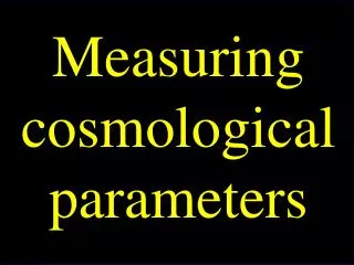 Measuring cosmological parameters