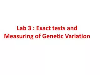 Lab 3 : Exact tests and Measuring of Genetic Variation
