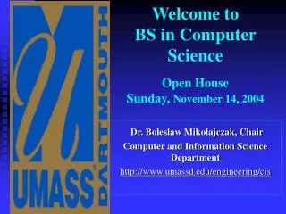 Welcome to BS in Computer Science Open House Sunday, November 14, 2004