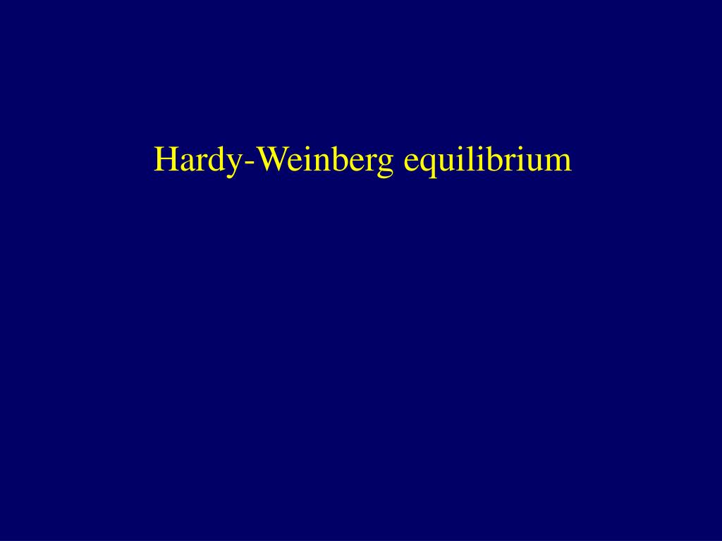 PPT - Hardy-Weinberg equilibrium PowerPoint Presentation, free download ...