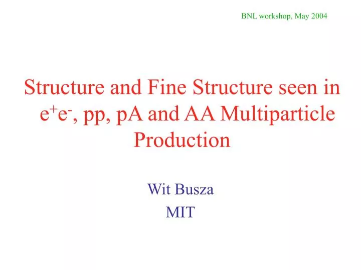 structure and fine structure seen in e e pp pa and aa multiparticle production