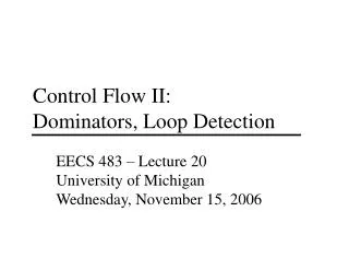 Control Flow II: Dominators, Loop Detection