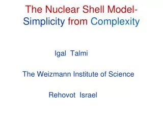 The Nuclear Shell Model- Simplicity from Complexity