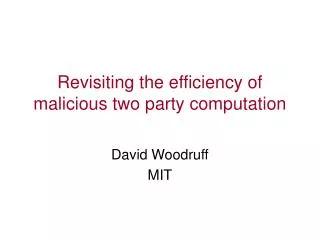 Revisiting the efficiency of malicious two party computation