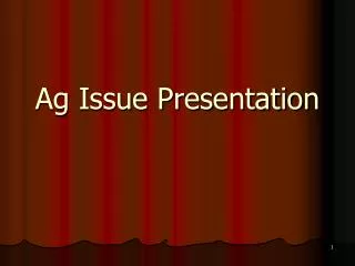 Ag Issue Presentation