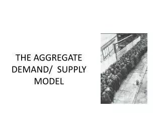 THE AGGREGATE DEMAND/ SUPPLY MODEL