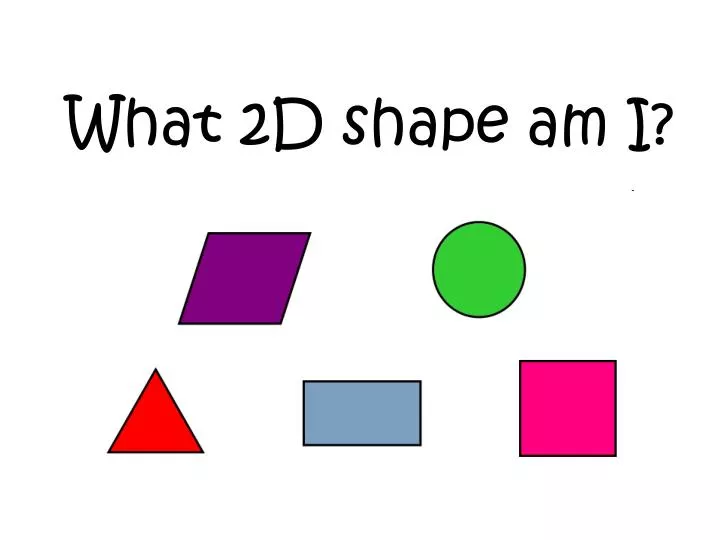 what 2d shape am i