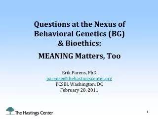 Questions at the Nexus of Behavioral Genetics (BG) &amp; Bioethics: MEANING Matters, Too