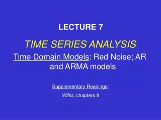 TIME SERIES ANALYSIS Time Domain Models : Red Noise; AR and ARMA models