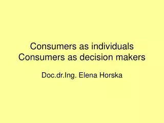 Consumers as individuals Consumers as decision makers
