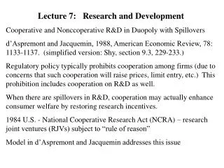 Lecture 7:	Research and Development Cooperative and Nonccoperative R&amp;D in Duopoly with Spillovers