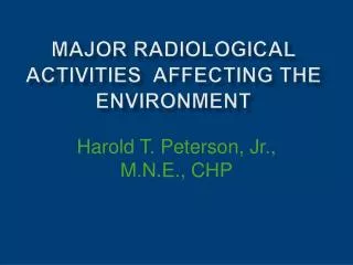 Major Radiological Activities Affecting the environment