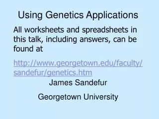 Using Genetics Applications James Sandefur Georgetown University