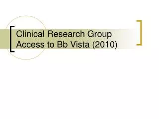 Clinical Research Group Access to Bb Vista (2010)