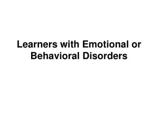 Learners with Emotional or Behavioral Disorders