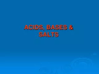 ACIDS, BASES &amp; SALTS