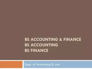 BS Accounting &amp; Finance BS Accounting BS Finance