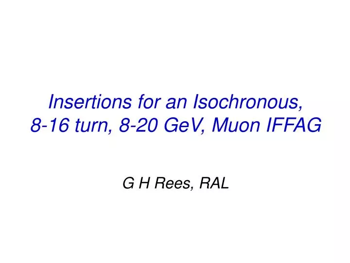insertions for an isochronous 8 16 turn 8 20 gev muon iffag