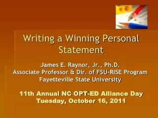 Writing a Winning Personal Statement 11th Annual NC OPT-ED Alliance Day Tuesday, October 16, 2011