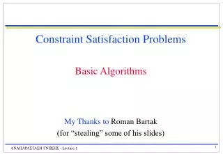 Constraint Satisfaction Problems Basic Algorithms My Thanks to Roman Bartak