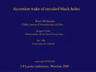 Accretion wake of recoiled black holes Roya Mohayaee