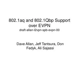 802.1aq and 802.1Qbp Support over EVPN draft-allan-l2vpn-spb-evpn-00