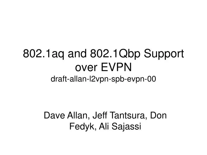 802 1aq and 802 1qbp support over evpn draft allan l2vpn spb evpn 00