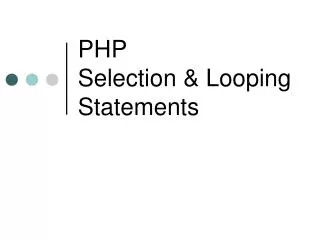PHP Selection &amp; Looping Statements