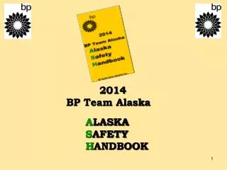 2014 BP Team Alaska A LASKA S AFETY H ANDBOOK