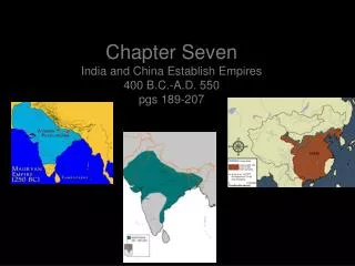 Chapter Seven India and China Establish Empires 400 B.C.-A.D. 550 pgs 189-207