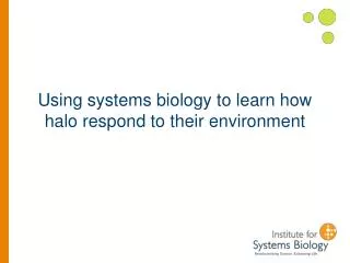 Using systems biology to learn how halo respond to their environment